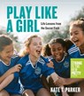 Play Like a Girl - Kate T. Parker - 9781523511433