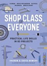 Shop Class for Everyone: Practical Life Skills in 83 Projects - David Bowers ; Sharon Bowers - 9781523512386