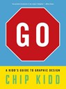 Go: A Kidd’s Guide to Graphic Design - Chip Kidd - 9781523515653