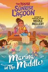 The House on Sunrise Lagoon: Marina in the Middle - Nicole Melleby - 9781523523818