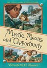 Myrtle, Means, and Opportunity (Myrtle Hardcastle Mystery 5) - Elizabeth C. Bunce - 9781523524280