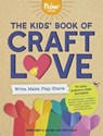 The Kids' Book of Craft Love - Astrid van der Hulst ; Irene Smit - 9781523525065