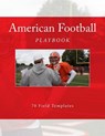 American Football Playbook: 70 Field Templates - Richard B. Foster - 9781523614899