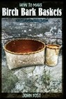 How to Make Birch Bark Baskets - John Yost - 9781523654864