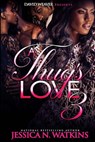 A Thug's Love 3 - Jessica N. Watkins - 9781523721313