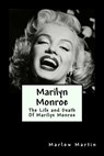 Marilyn Monroe: The Life and Death Of Marilyn Monroe - Marlow J. Martin - 9781523784578