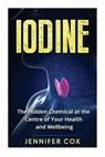 Iodine: The Hidden Chemical at the Center of Your Health and Well-being - Jennifer Cox - 9781523804146