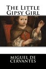 The Little Gipsy Girl - Miguel De Cervantes - 9781523806027