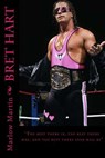 Bret Hart: The best there is, the best there was, and the best there ever will be - Marlow J. Martin - 9781523811182