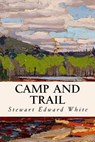 Camp and Trail - Stewart Edward White - 9781523815197