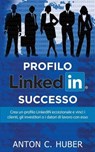 Profilo Linkedin - Successo - HUBER,  Anton C. - 9781523850396