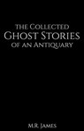 The Collected Ghost Stories of an Antiquary - M. R. James - 9781523914739