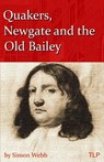 Quakers, Newgate and the Old Bailey - Simon Webb - 9781523920662