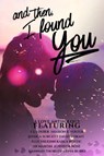 And Then, I Found You - C.L. Foster ; Jessica Surgett ; Stina Rubio ; David Roraff ; A.B. Martin ; Elle Vaughn ; Hannah Thorley ; Jennifer Rose ; Sharon E. Foster ; Karla Bostic - 9781523979936