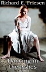 Dancing in the Ashes - Richard Friesen - 9781524204808
