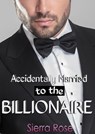 Accidentally Married to the Billionaire - Sierra Rose - 9781524210120