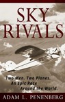 Sky Rivals: Two Men. Two Planes. An Epic Race Around the World. - Adam L. Penenberg - 9781524215224