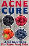 Acne Cure: A Proven Guide To Cure Acne For Life - Nicole Evans - 9781524221638