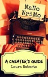 NaNoWriMo: A Cheater's Guide - Laura Roberts - 9781524230968