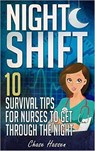 Night Shift: 10 Survival Tips for Nurses to Get Through the Night! - Chase Hassen - 9781524242565