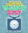 Hypnotic Gastric Band: How We Lost Over 150 Pounds With The Gastric Band Diet - Dom Milner ; Sam Milner - 9781524243500
