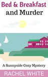 Bed & Breakfast and Murder (A Sunnyside Cozy Mystery) - Rachel White - 9781524250966