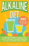 ALKALINE DIET: A Complete Guide to Alkaline Foods, Herbs & Lifestyle to Naturally Rebalance Your pH, Lose Weight & Boost Health - Carmen Reeves - 9781524257958