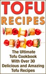 Tofu: Tofu Cookbook with over 30 Delicious Tofu Recipes - Nicole Evans - 9781524274214