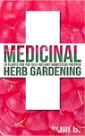 Medicinal Herb Gardening: 10 Plants for The Self-Reliant Homestead Prepper - Jill b. ; Jill Bong - 9781524287085