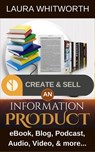 Create And Sell An Information Product: eBook, Blog, Podcast, Audio, Video & more… - Laura Whitworth - 9781524294113