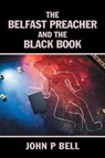 The Belfast Preacher and the Black Book - BELL,  John P. - 9781524680770