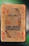 Delayed Departure - TALL PAUL, - 9781524689643