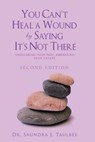 You Can't Heal a Wound by Saying It's Not There - Dr Saundra J Taulbee - 9781524694852