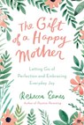 The Gift of a Happy Mother - Rebecca Eanes - 9781524705237