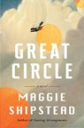 Great Circle - SHIPSTEAD,  Maggie - 9781524712020