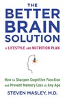 The Better Brain Solution - Steven Masley M.D. - 9781524732394