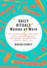 Daily Rituals: Women at Work - Mason Currey - 9781524732967
