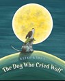The Dog Who Cried Wolf - Keiko Kasza - 9781524740481