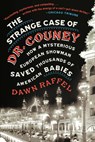 The Strange Case of Dr. Couney - Dawn Raffel - 9781524744960