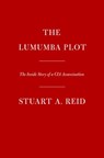 The Lumumba Plot - Stuart A. Reid - 9781524748821