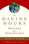 The Divine Hours (Volume Three): Prayers for Springtime - Phyllis Tickle - 9781524758813