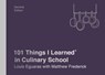 101 Things I Learned® in Culinary School (Second Edition) - Louis Eguaras ; Matthew Frederick - 9781524761950