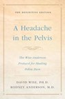 HEADACHE IN THE PELVIS - David Wise ; Rodney Anderson - 9781524762049