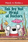 Fish Are Not Afraid of Doctors - MORRIS,  J. E. - 9781524784430