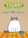 Flubby Is Not a Good Pet! - J. E. Morris - 9781524787769