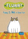 Flubby Is Not a Good Pet! - J. E. Morris - 9781524787776