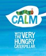 Calm with The Very Hungry Caterpillar - Eric Carle - 9781524792183