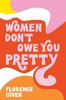 Given, F: Women Don't Owe You Pretty - Florence Given - 9781524857561