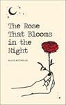The Rose That Blooms in the Night - Allie Michelle - 9781524859169