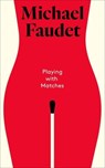 Playing with Matches - Michael Faudet - 9781524876180